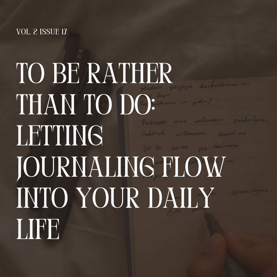 To Be Rather Than To Do: Letting Journaling Flow Into Your Daily Life