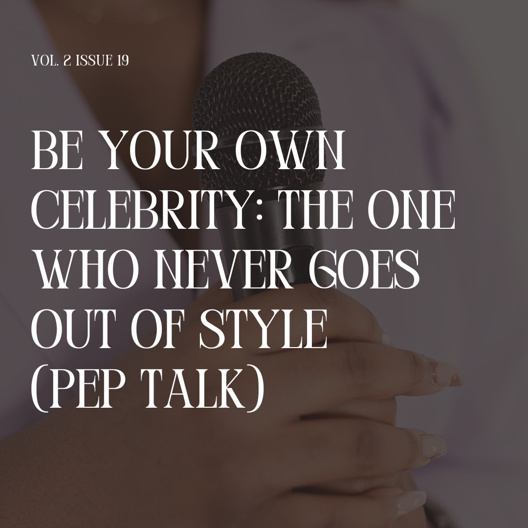 Be Your Own Celebrity: The One Who Never Goes Out of Style (pep talk)