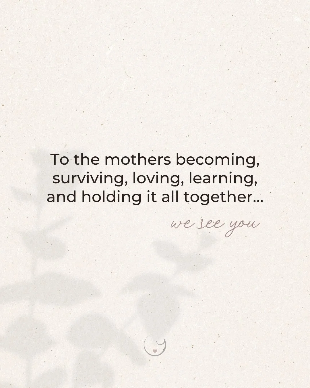 Motherhood is so many things all at once.
Beautiful. Heavy. Transformative. Tender. Lonely. Joyful. Exhausting. Sacred.

Today, we&rsquo;re holding space for all versions of motherhood... the mothers in the thick of it, the mothers longing for it, th