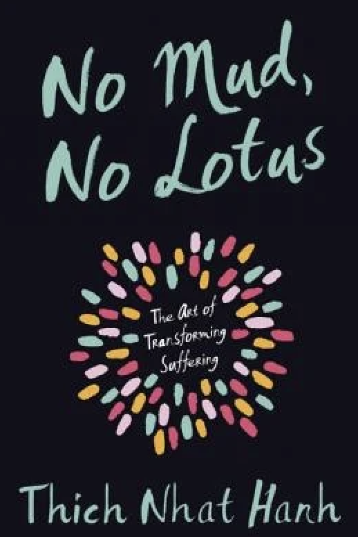 Book cover titled 'No Mud, No Lotus' by Thich Nhat Hanh, featuring colorful lotus petal illustrations and subtitle 'The Art of Transforming Suffering' on a black background.