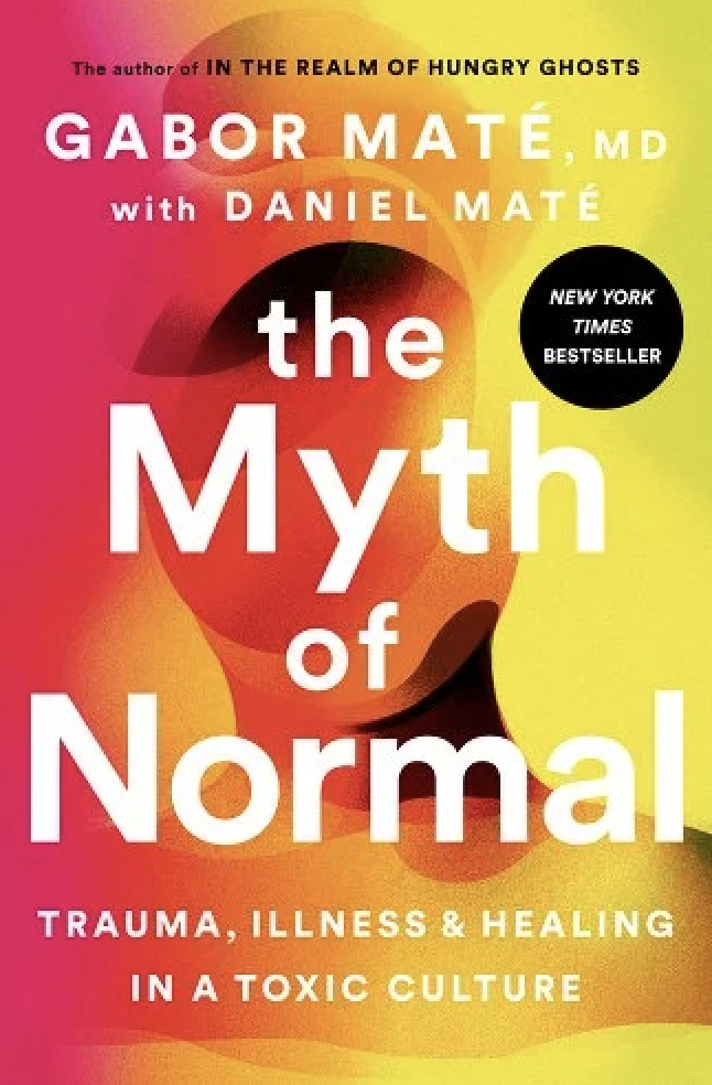 Book cover titled 'The Myth of Normal: Trauma, Illness & Healing in a Toxic Culture' by Gabor Maté MD and Daniel Maté with a colorful abstract background.