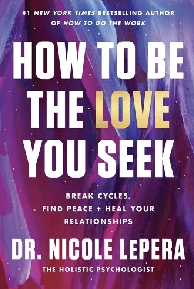 Book cover titled "How to Be the Love You Seek" by Dr. Nicole LePera with a colorful abstract background.