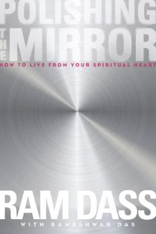 The cover of a book titled 'Polishing the Mirror,' with a subtitle 'How to Live from Your Spiritual Heart,' written by Ram Dass with Rameshwar Das. The background features a metallic, circular, radial pattern.