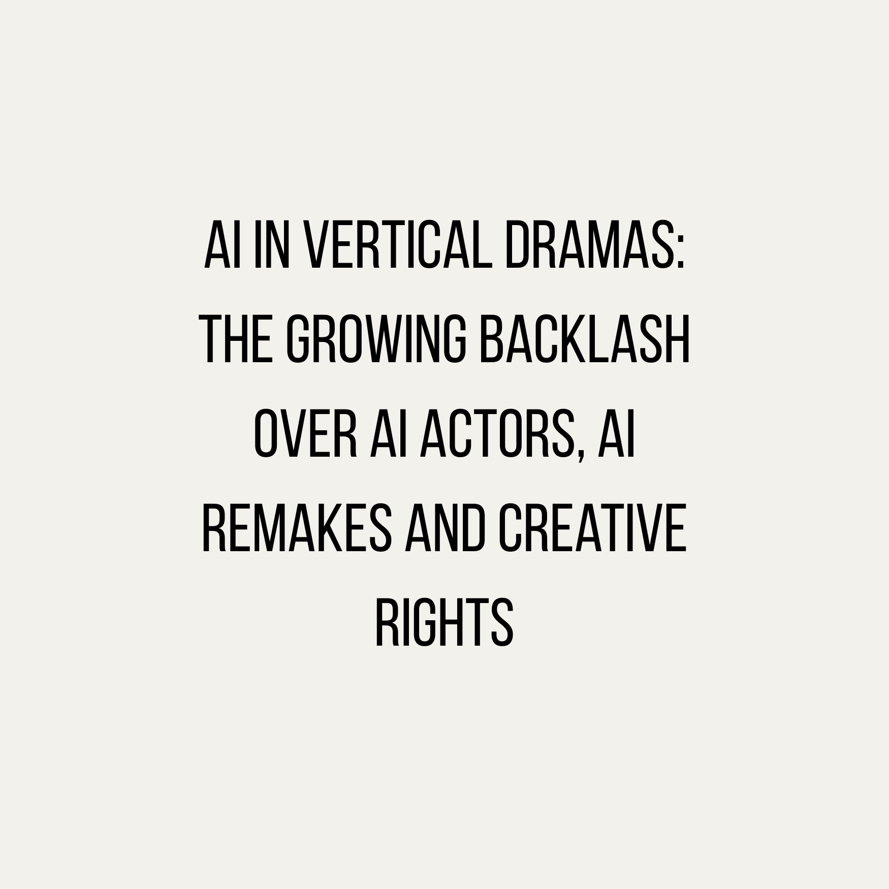AI in Vertical Dramas: The Growing Backlash Over AI Actors, AI Remakes and Creative Rights