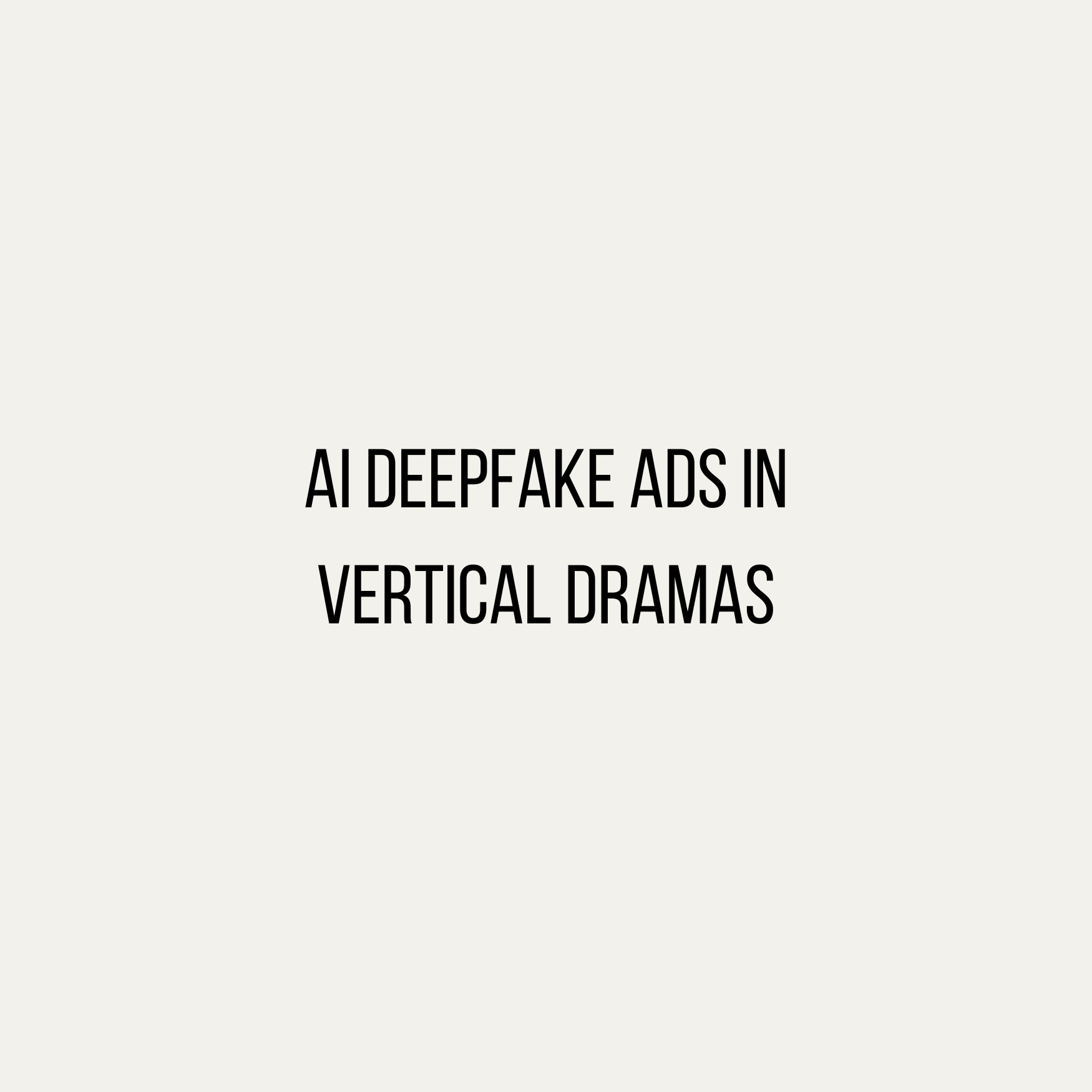 AI Deepfake Ads in Vertical Dramas