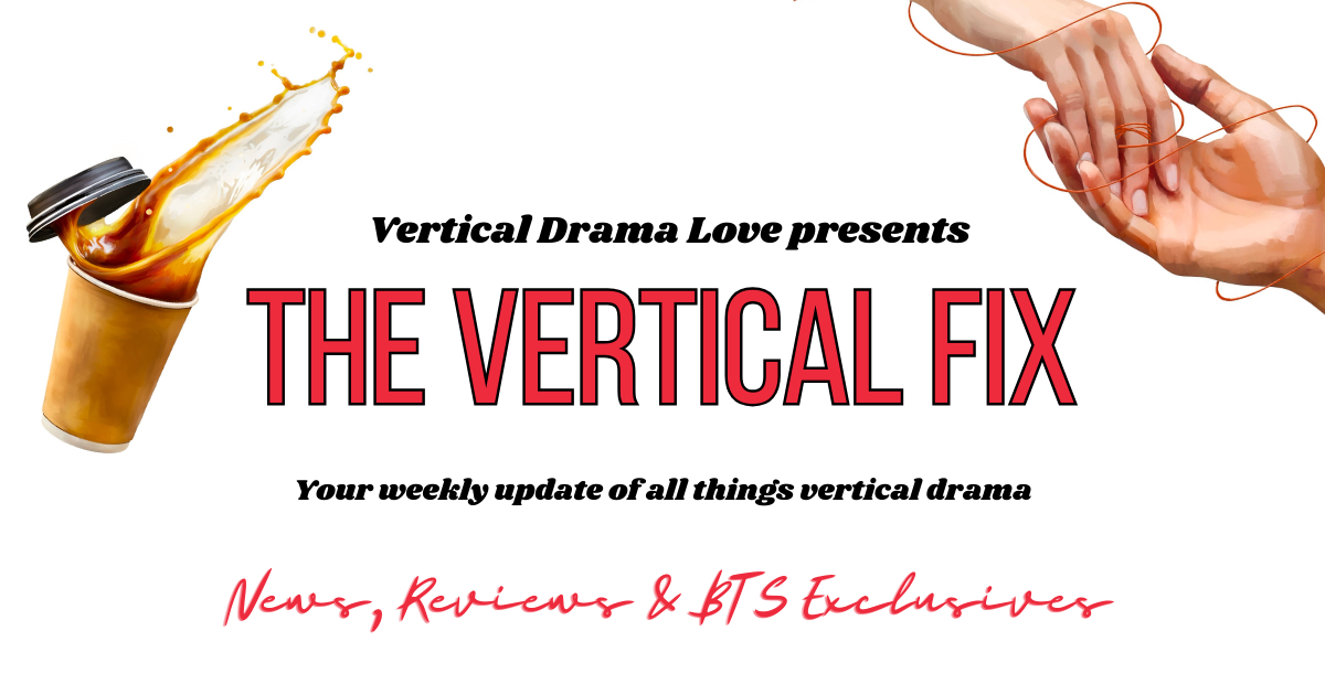 A promotional graphic for a show called 'The Vertical Fix' featuring a coffee cup with coffee spilling out on the left and two hands holding each other on the right. The text states it is presented by Vertical Drama Love, offering weekly updates on vertical drama, news, reviews, and BTS exclusives.