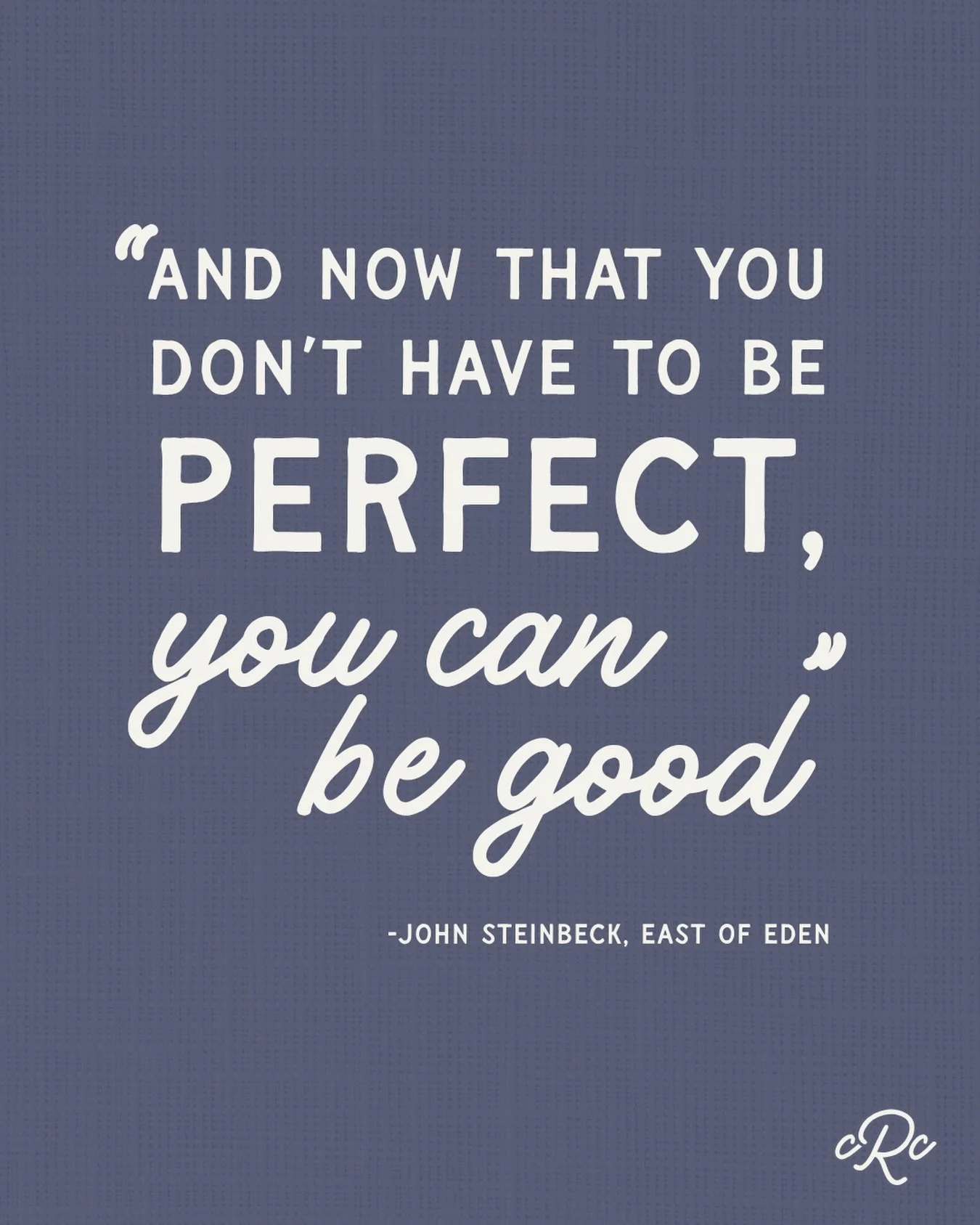One of my favorite lines from one of my favorite books. 🫶 

&ldquo;And now that you don&rsquo;t have to be perfect, you can be good.&rdquo; &mdash; John Steinbeck, East of Eden