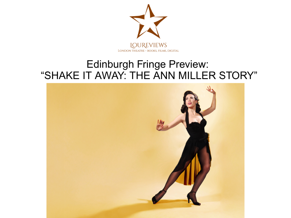 Edinburgh Fringe Preview: “SHAKE IT AWAY: THE ANN MILLER STORY”