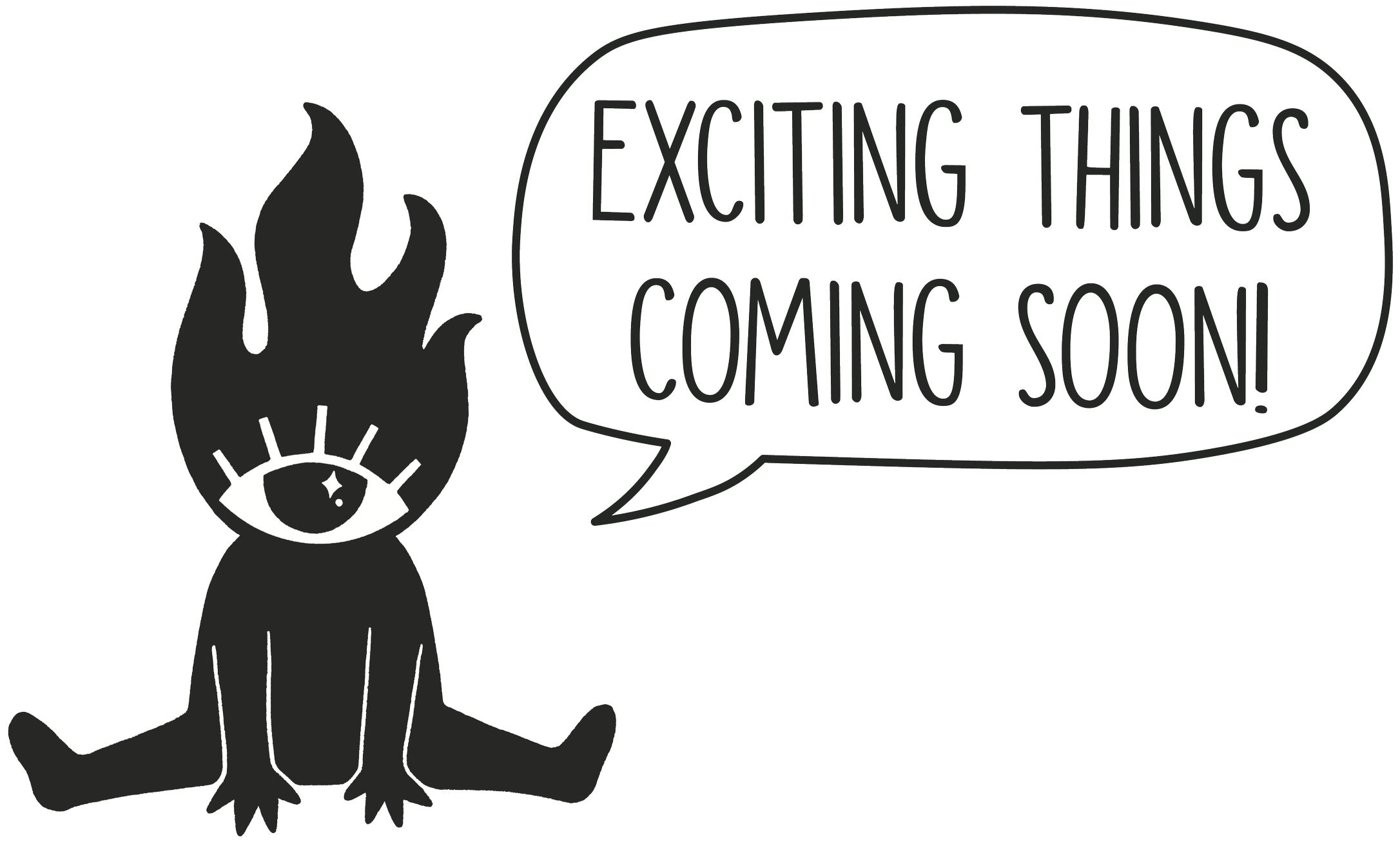 A black and white illustration of a small creature with an eye on its forehead, sitting cross-legged and holding a speech bubble that says, 'Exciting things coming soon!'