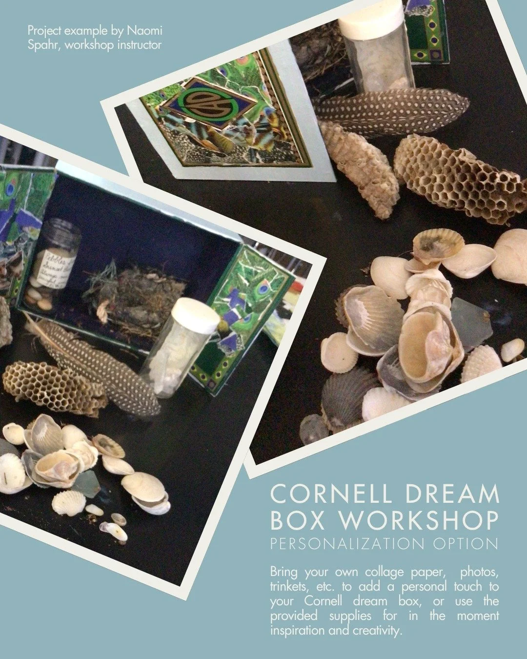 ✨Special Event: Cornell Dream Box Workshop✨
Saturday, October 11, 1:00 PM to 3:00 PM
$35, all materials included 
In this workshop inspired by Joseph Cornell's "dream boxes", you will create your own shadow box  using cigar boxes, paint, c