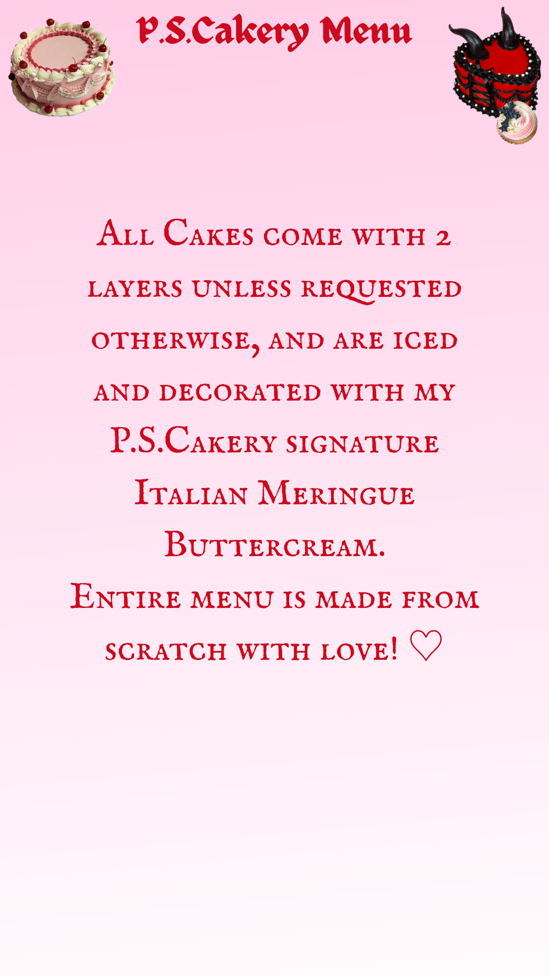 A pink background with two cakes at the top corners: one round with pink and white decorations and cherries on top, and another smaller one resembling a devil's pitchfork with black horns and red details. The text in the center reads: "P.S. Cakery Menu. All cakes come with 2 layers unless requested otherwise, and are iced and decorated with my P.S. Cakery signature Italian meringue buttercream. Entire menu is made from scratch with love!" with a small heart at the end.