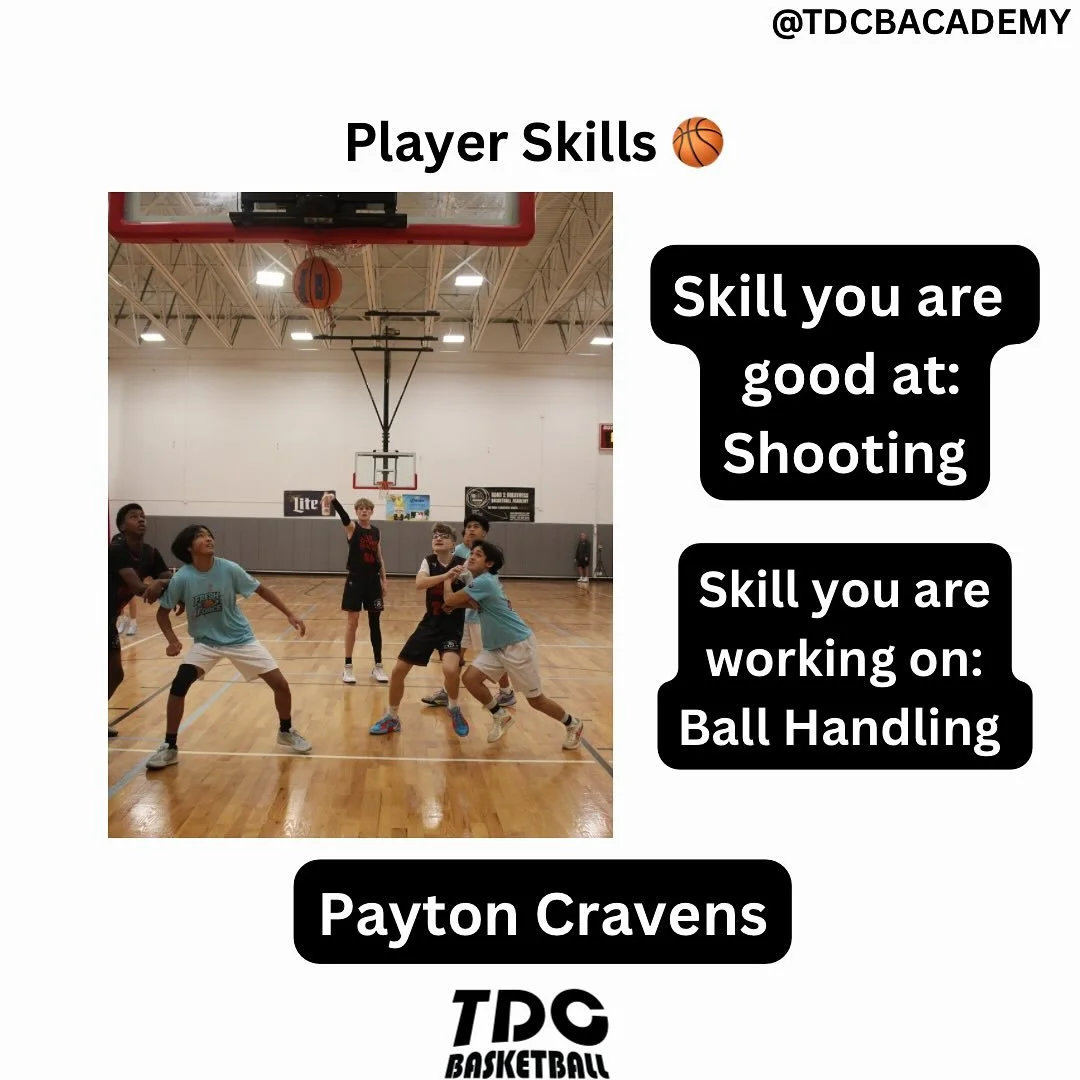 We asked each player to list a good skill and one that needs work. 

Payton has learned how to become a good player and has grown in his time with TDC. His shot has helped us out in some late game situations and we look forward to helping him develop