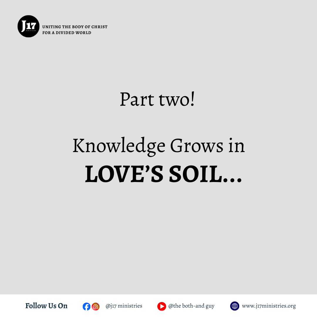 Knowledge Grows in Love’s Soil … (Part Two)