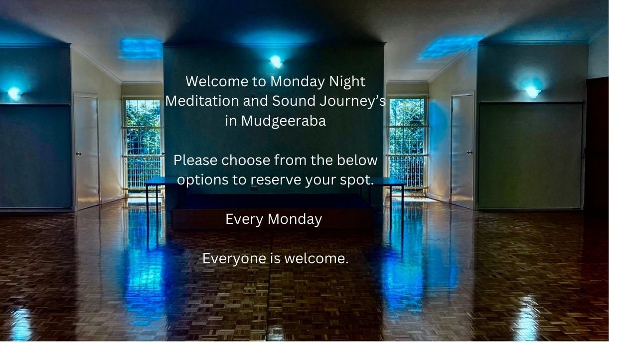 Welcome to Monday Night Mediation and Sound Journey’s in Mudgeeraba Please choode form the below options, to reserve your spoot every Monday Everyone is welcome..jpg