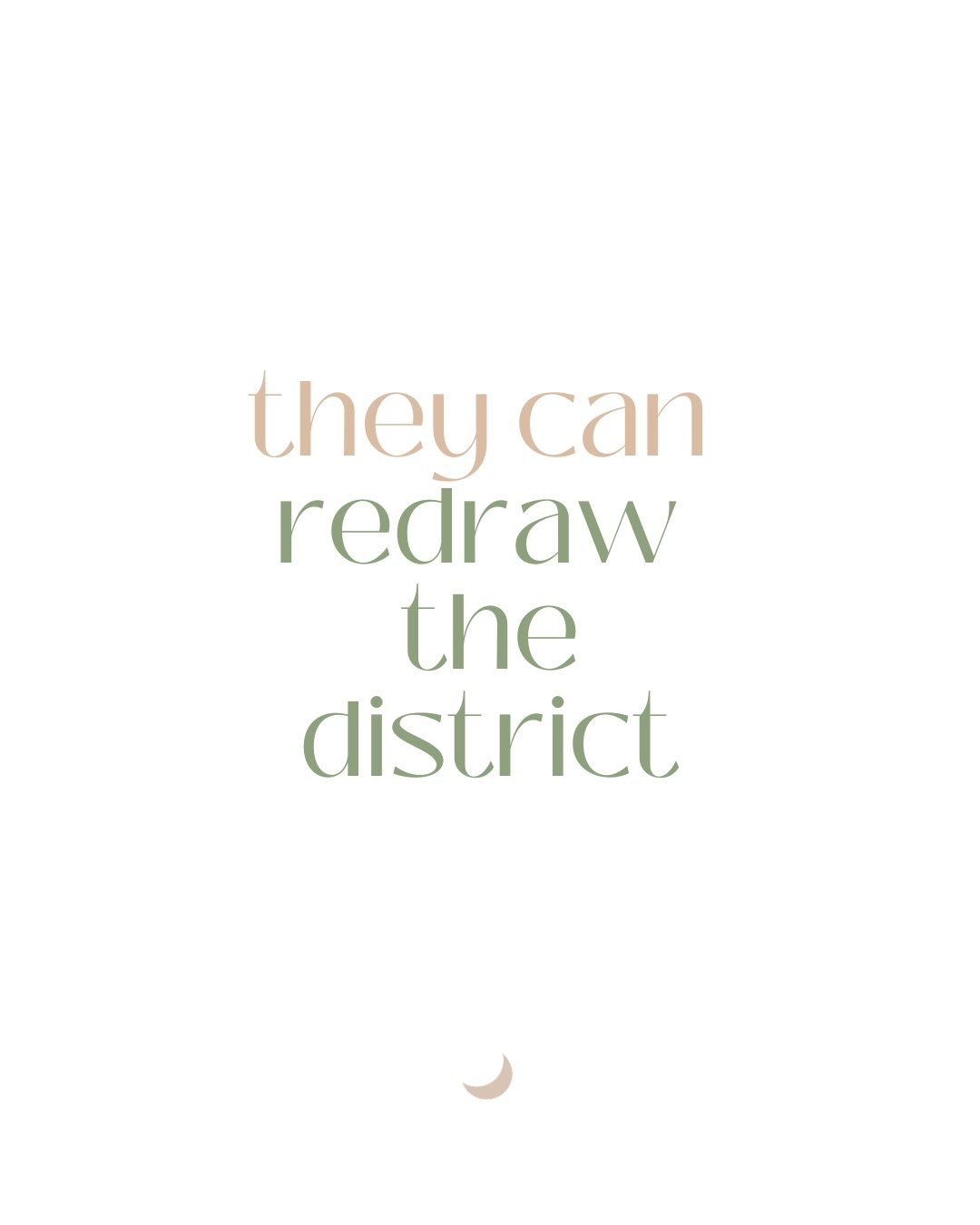 they can redraw the district.
they cannot redraw your dignity.
they cannot redact your voice.
they cannot refuse your light.
they cannot rewrite your history.
they cannot reschedule your movement.
they cannot resemble your beauty.
they cannot reign o