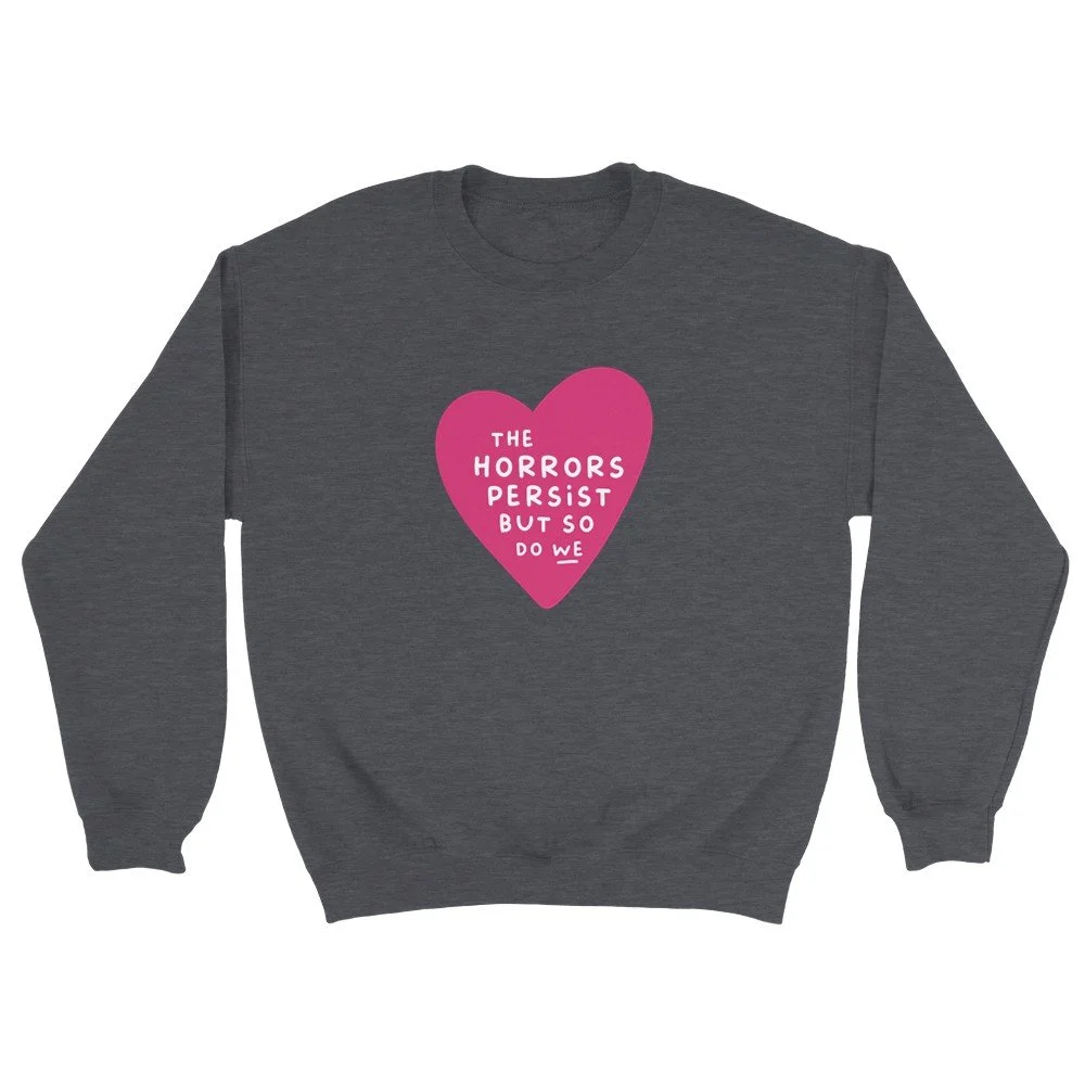 THE HORRORS PERSIST BUT SO DO WE - Unisex Sweatshirt