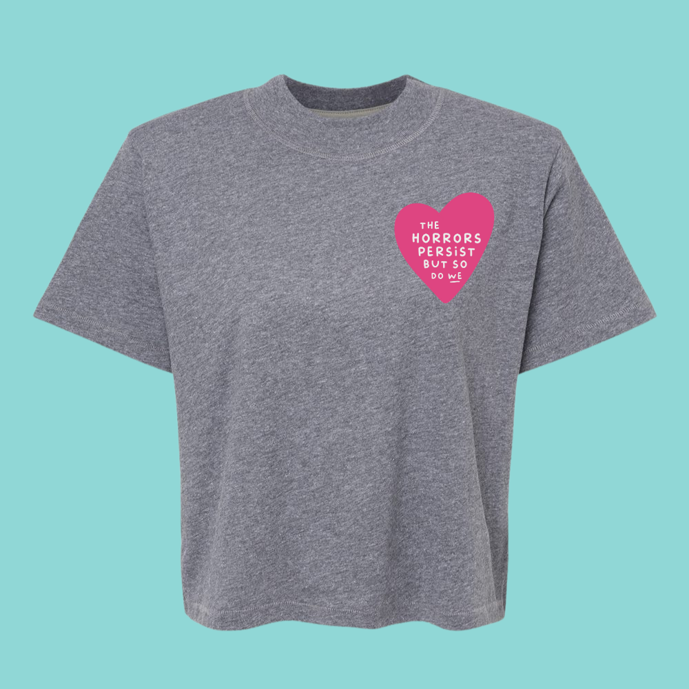 THE HORRORS PERSIST BUT SO DO WE - Women's Boxy TShirt (PRE-ORDER THRU 2/15)