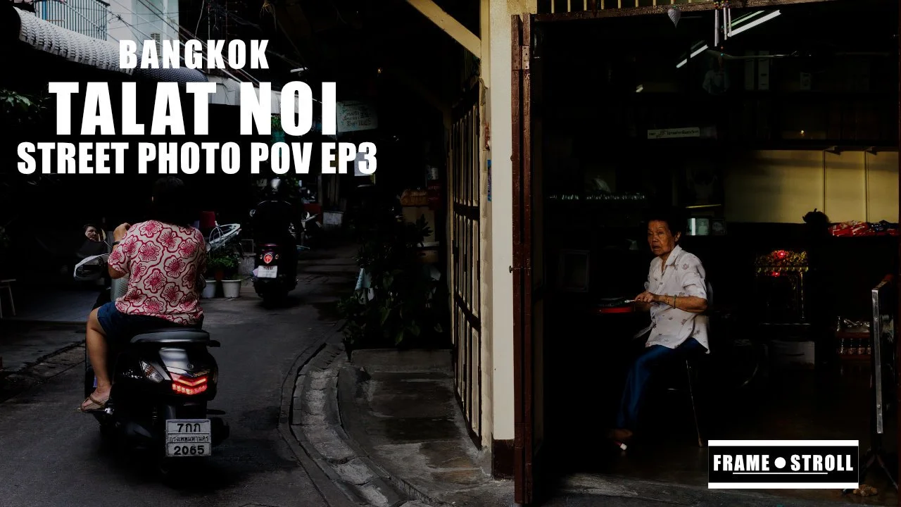 EP3 - Talat Noi Street Photography POV