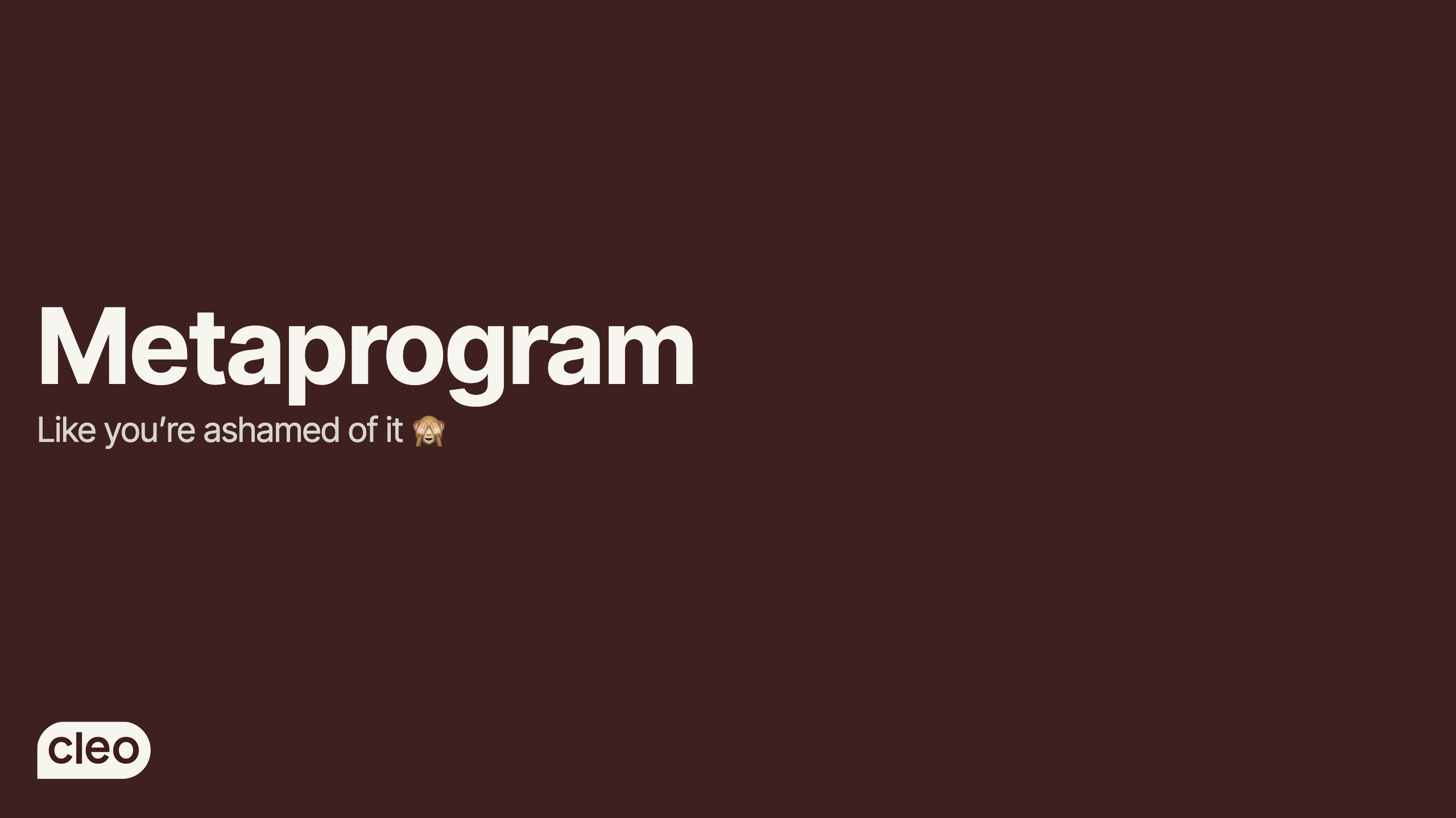 Metaprogram like you're ashamed of it