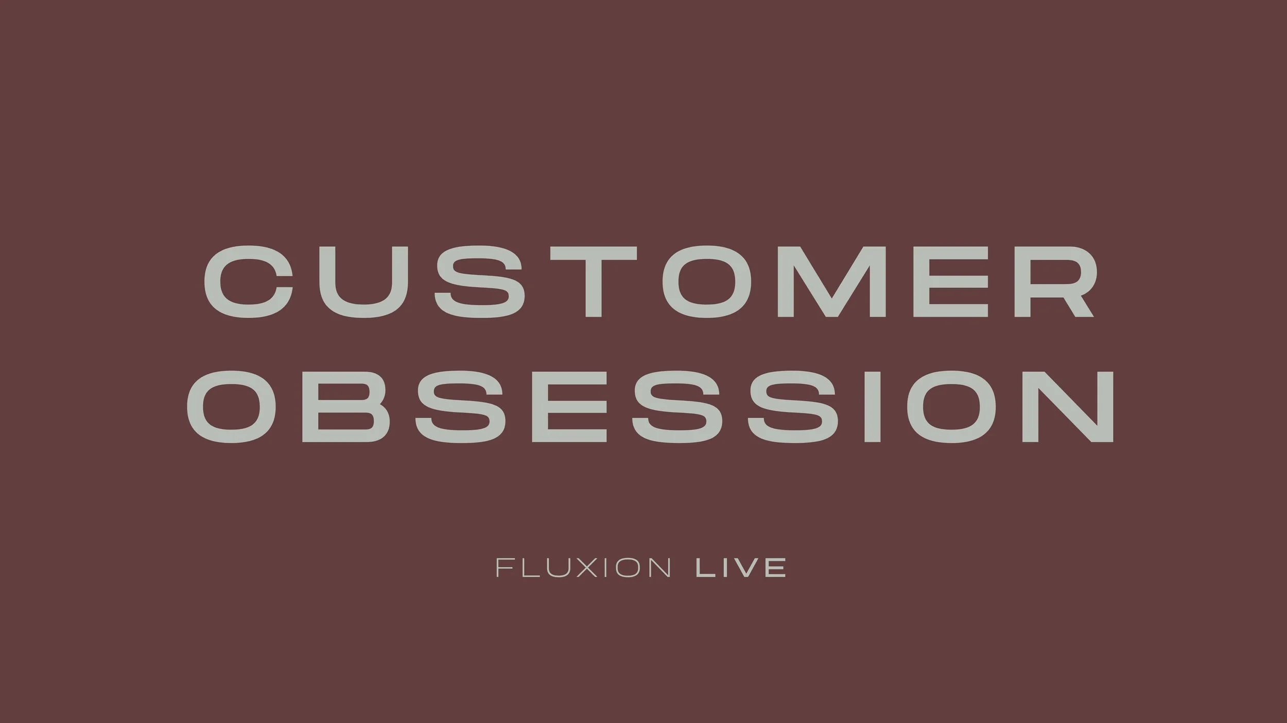 Fluxion Customer Obsession.jpg