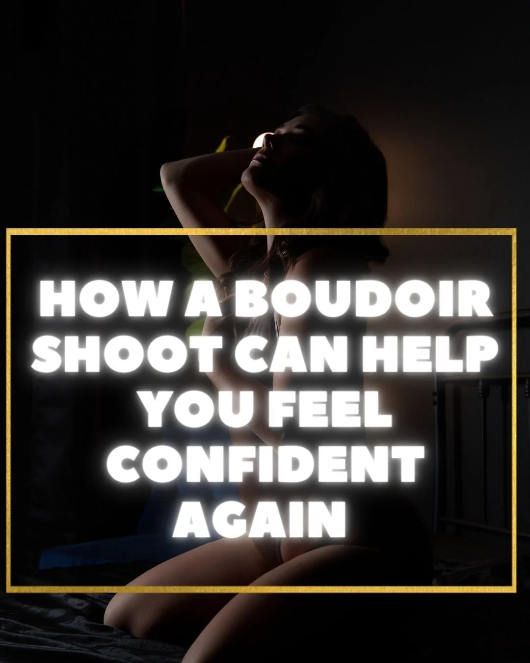 How a Boudoir Shoot Can Help You Feel Confident Again - Calgary Boudoir Photographer