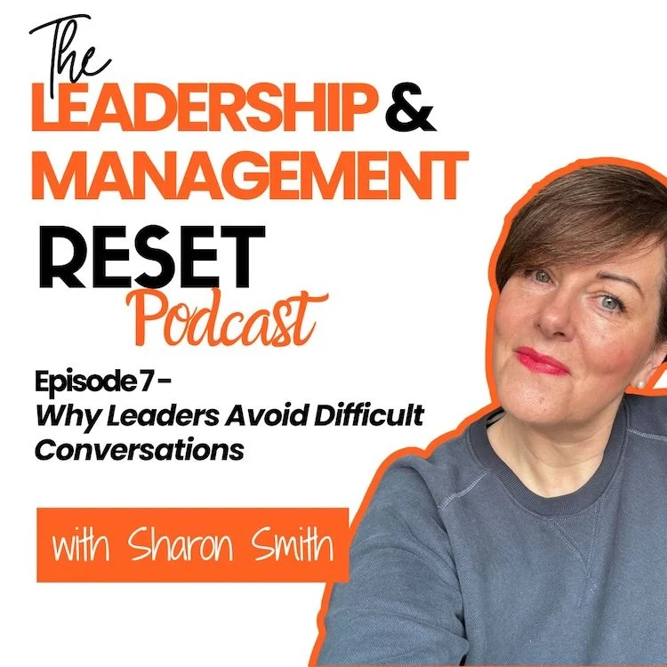 Banner image for the LEadership and Management Reset Podcast, Episode 7, Why LEaders Avoid Difficult Conversations. Sharon is pictured in a blue sweatshirt and her short dark hair. The text colours are orange and black, on an off-white background.