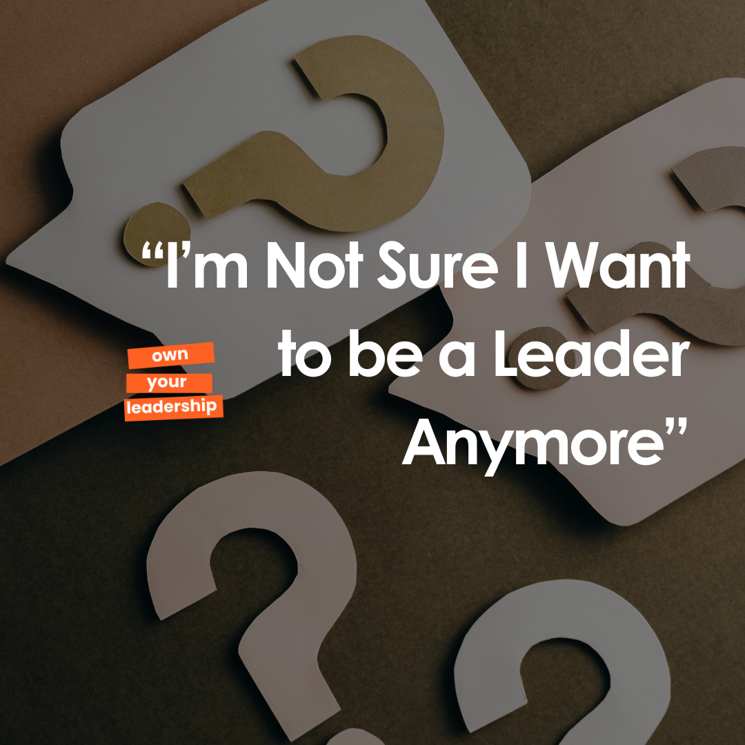 I’m Not Sure I Want to Be a Leader Anymore