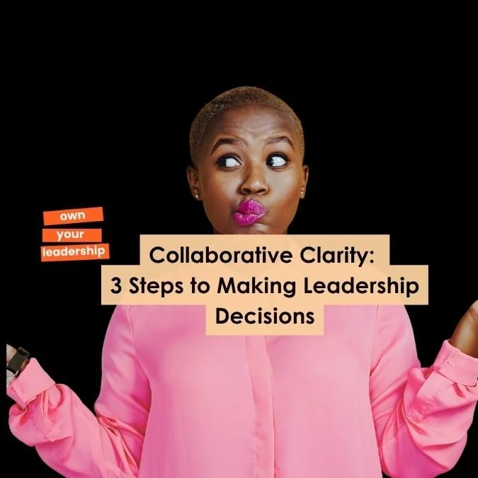 Collaborative Clarity: 3 Steps to Making Leadership Decisions