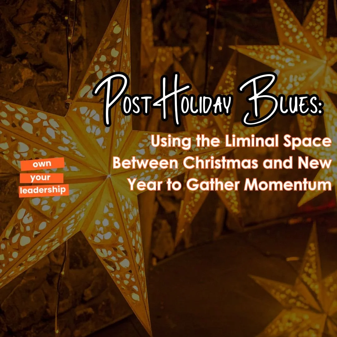 Post Holiday Blues: Using the Liminal Space Between Christmas and New Year to Gather Momentum