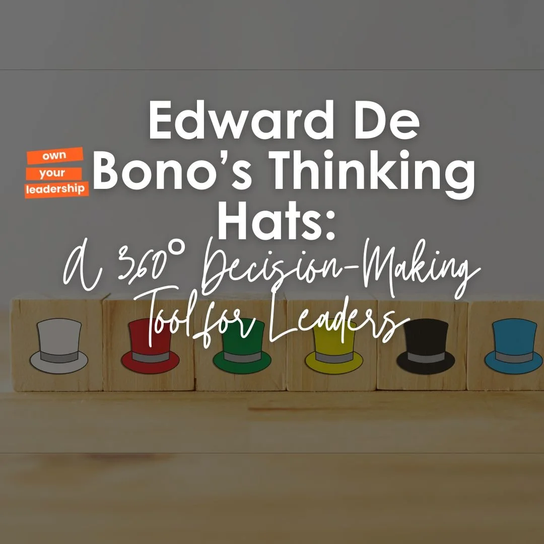 Edward De Bono’s Thinking Hats: A 360° Decision-Making Tool for Leaders