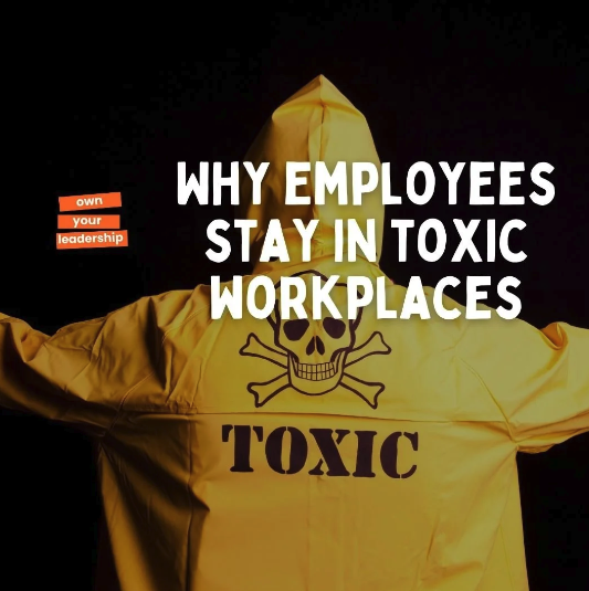 Why Employees Stay in Toxic Workplaces