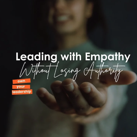 Leading with Empathy Without Losing Authority