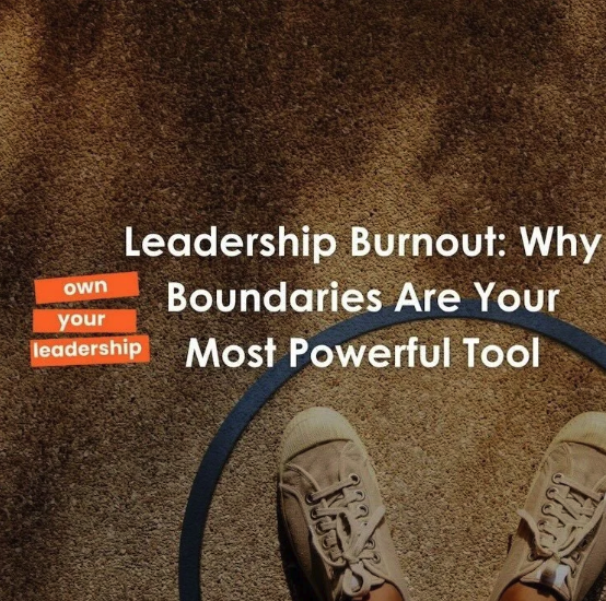 Leadership Burnout: Why Boundaries Are Powerful