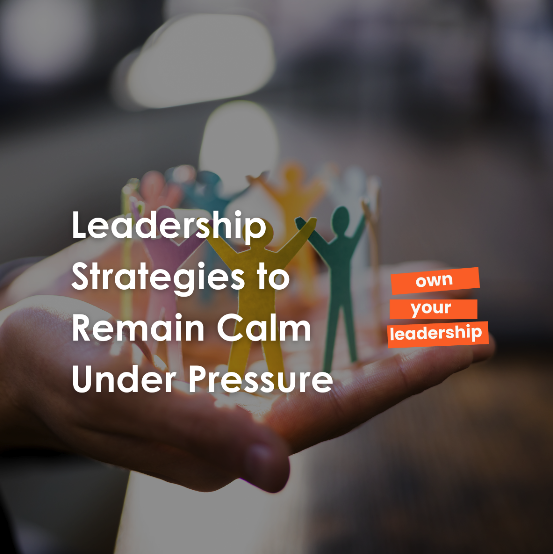 Leadership Strategies to Remain Calm Under Pressure