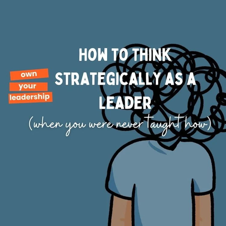 How to Think Strategically as a Leader (when you were never taught how)