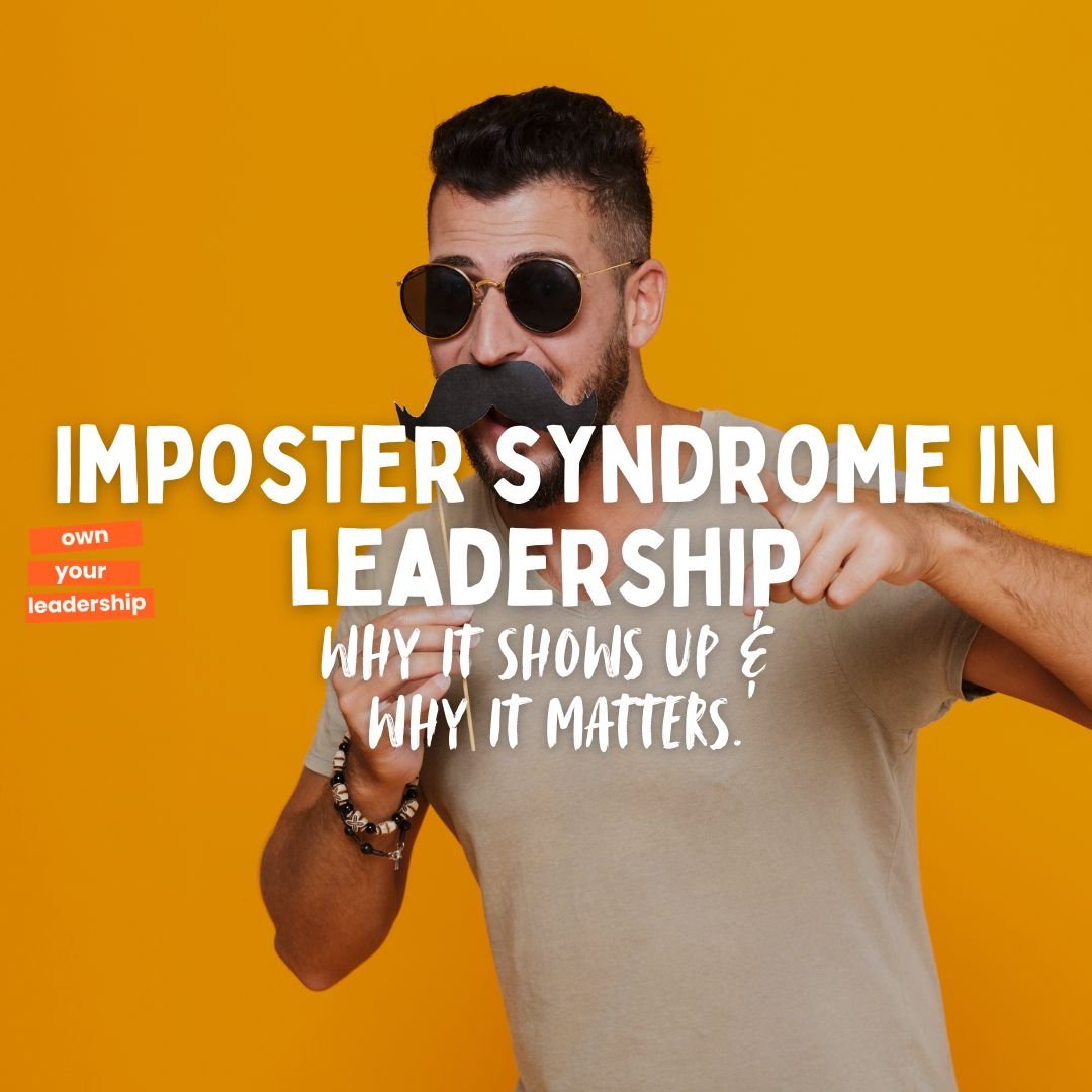 Imposter Syndrome in Leadership: Why it Shows Up and Why it Matters