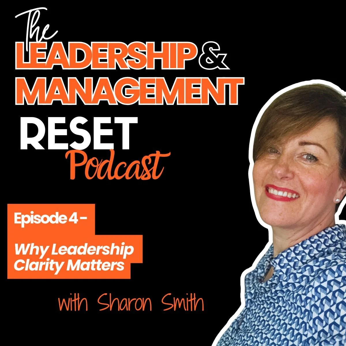 Episode image of the leadership and management podcast. Episode 4 discusses why leadership clarity matters, with Sharon SMith