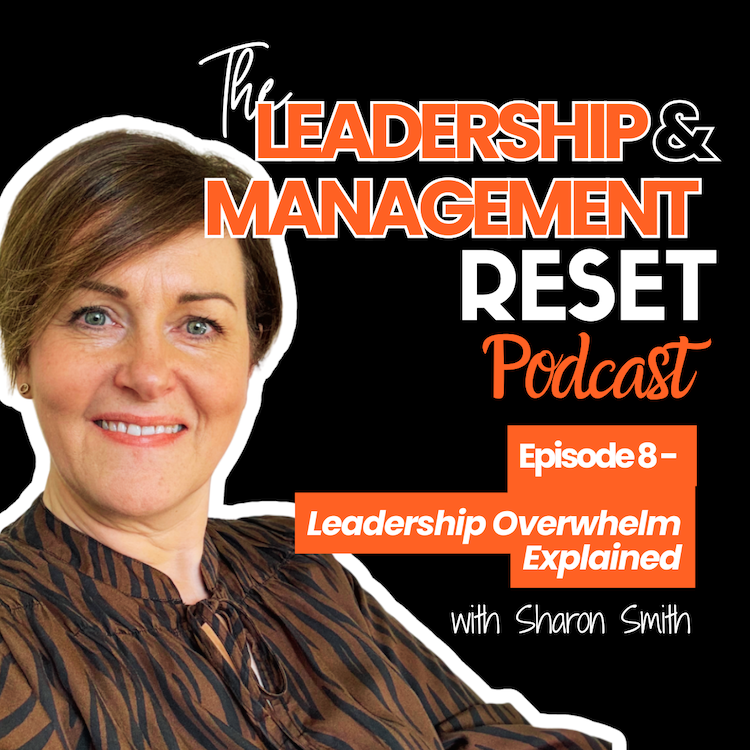 Title of the Leadetship and Management Reset Podcast - Episode 8 - Leadership Overwhelm Explained - with a black background, orange and white text, and an image of Sharon Smith, weating a brown and black dress, and her dark, short hair.