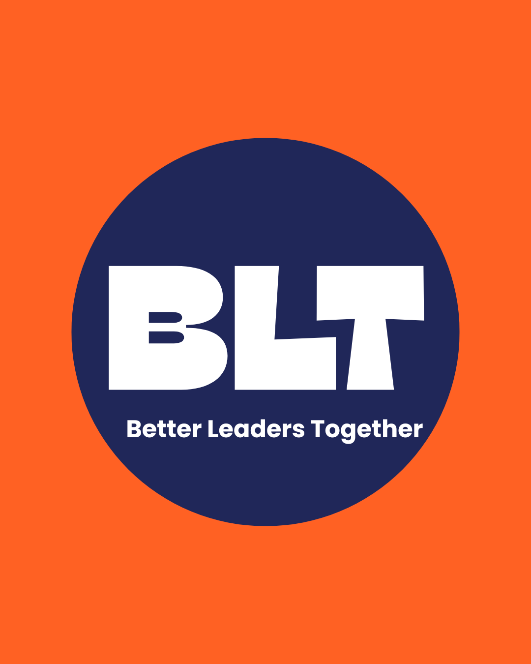 Better Leaders Together logo - orange background, dark blue circle in the middle with white bold BLT lettering in the centre and the full name written in white below the BLT letters.