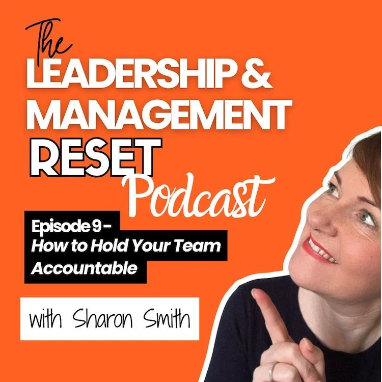 Leadership and Management Reset Podcast banner with image of Sharon Smith on orange background with the podcast heading in bold and the episode 9 title: How to hold your team accountable
