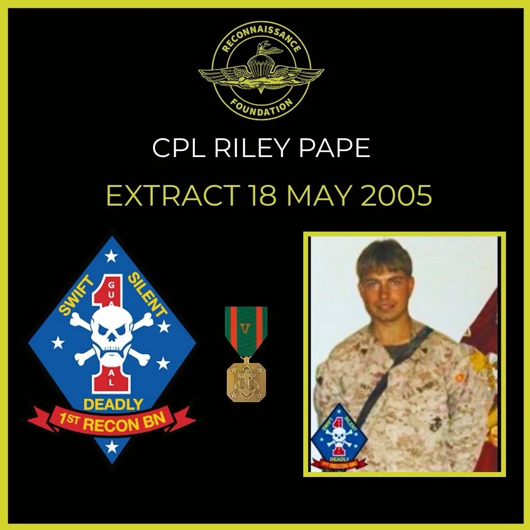 Riley is a loved and respected teammate who will never be forgotten.

The Pape family lost a second son Ryan Pape, also a Recon Marine on December 3rd 2009.

Never above you 
Never below you 
Always by your side