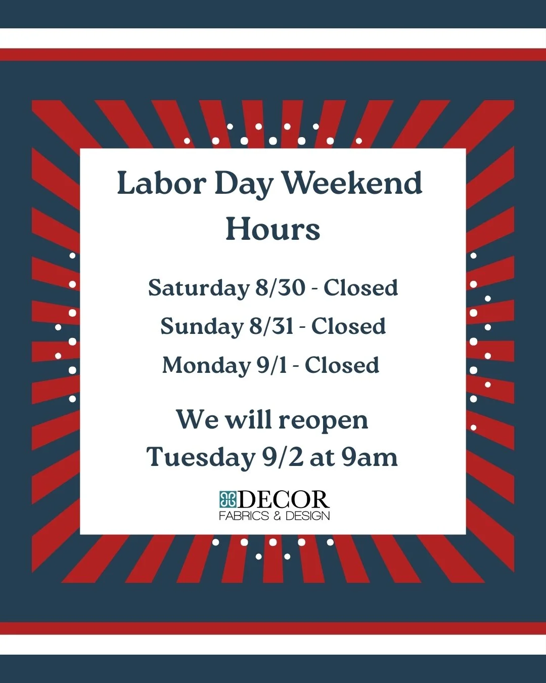 Just a little heads up! We will be closed both Saturday 8/30 and Monday 9/1 for the Labor Day Holiday. We will reopen Tuesday 9/2 at 9am.
.
.
.
.
.
.
#decorfabricsanddesign #labordayweekend #fabrics #hunterdouglas #windowtreatments #customfurniture #