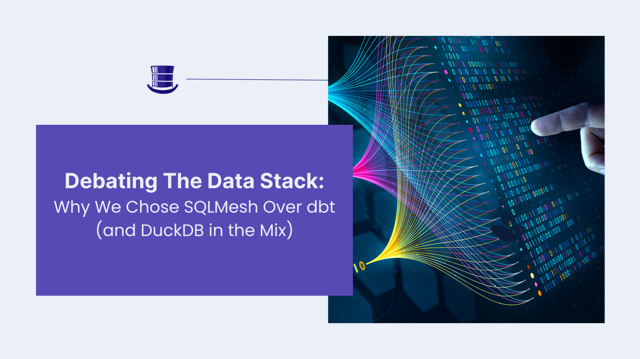 Debating the Data Stack: Why We Chose SQLMesh Over dbt (and DuckDB in the Mix)