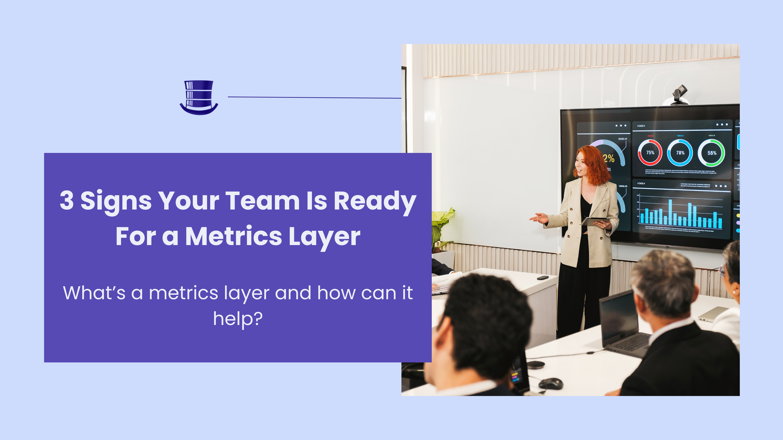 3 Signs Your Team Is Ready for a Metrics Layer