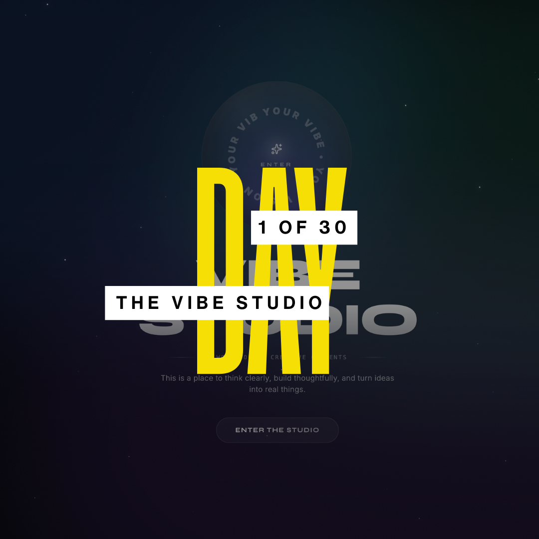 DAY 1/30: THE VIBE STUDIO