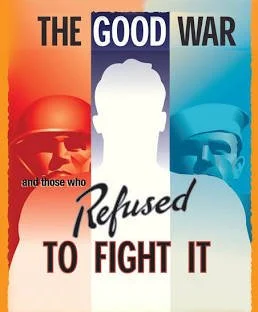 The Good War and Those Who Refused to Fight It by Judith Ehrlich and Rick Tejada-Flores