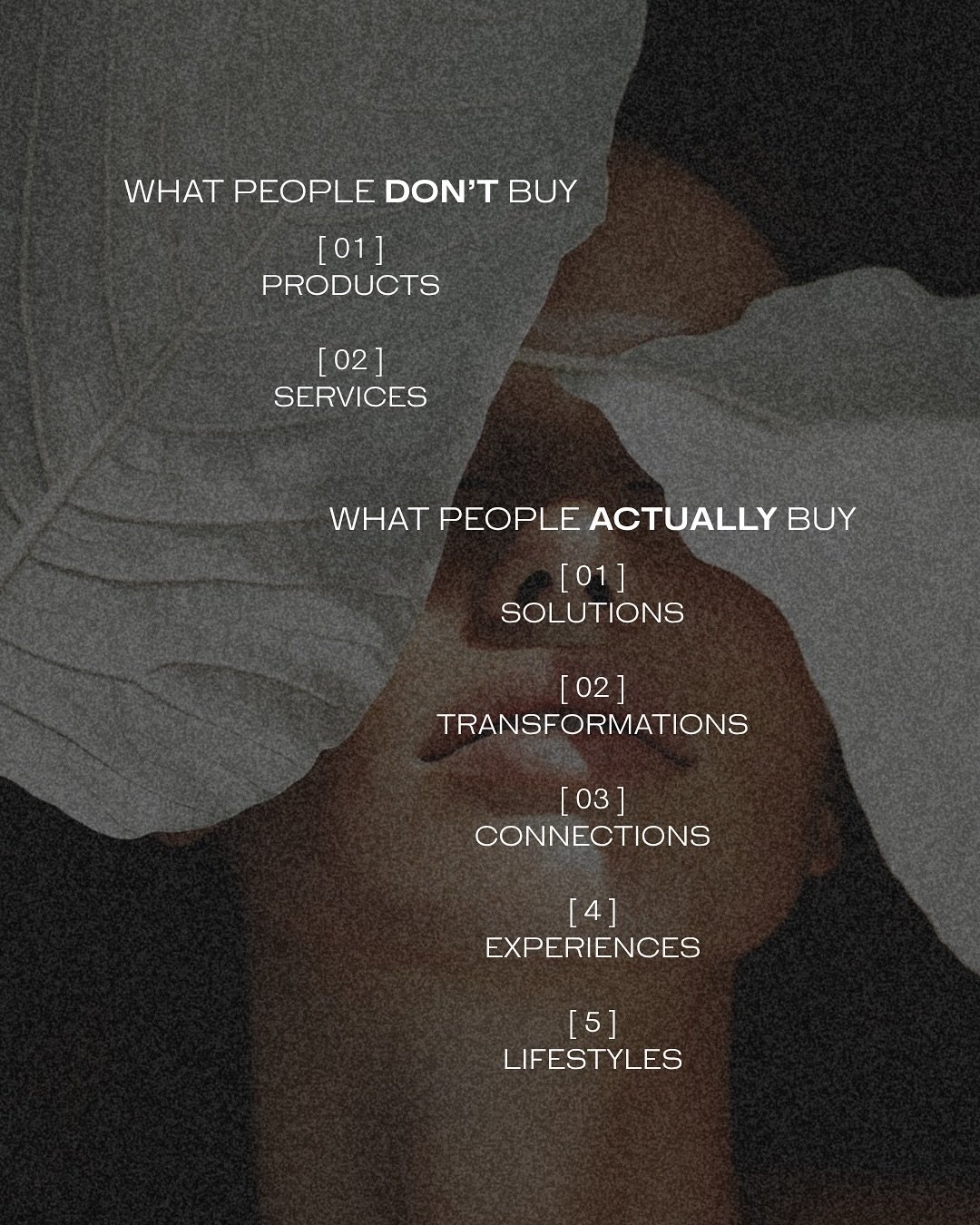Nobody buys a product or service.
They buy how it makes them feel.

Your content shouldn't just explain what you offer. It needs to show how life changes because of it. 

Don't say: &quot;Here's what I offer.&quot;
Instead say: &quot;Here's how your 
