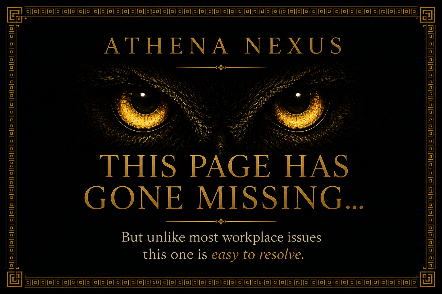 A black background featuring a pair of glowing yellow eyes resembling an owl or a similar bird, with gold decorative borders. The text reads: 'ATHENA NEXUS. THIS PAGE HAS GONE MISSING... But unlike most workplace issues this one is easy to resolve.'