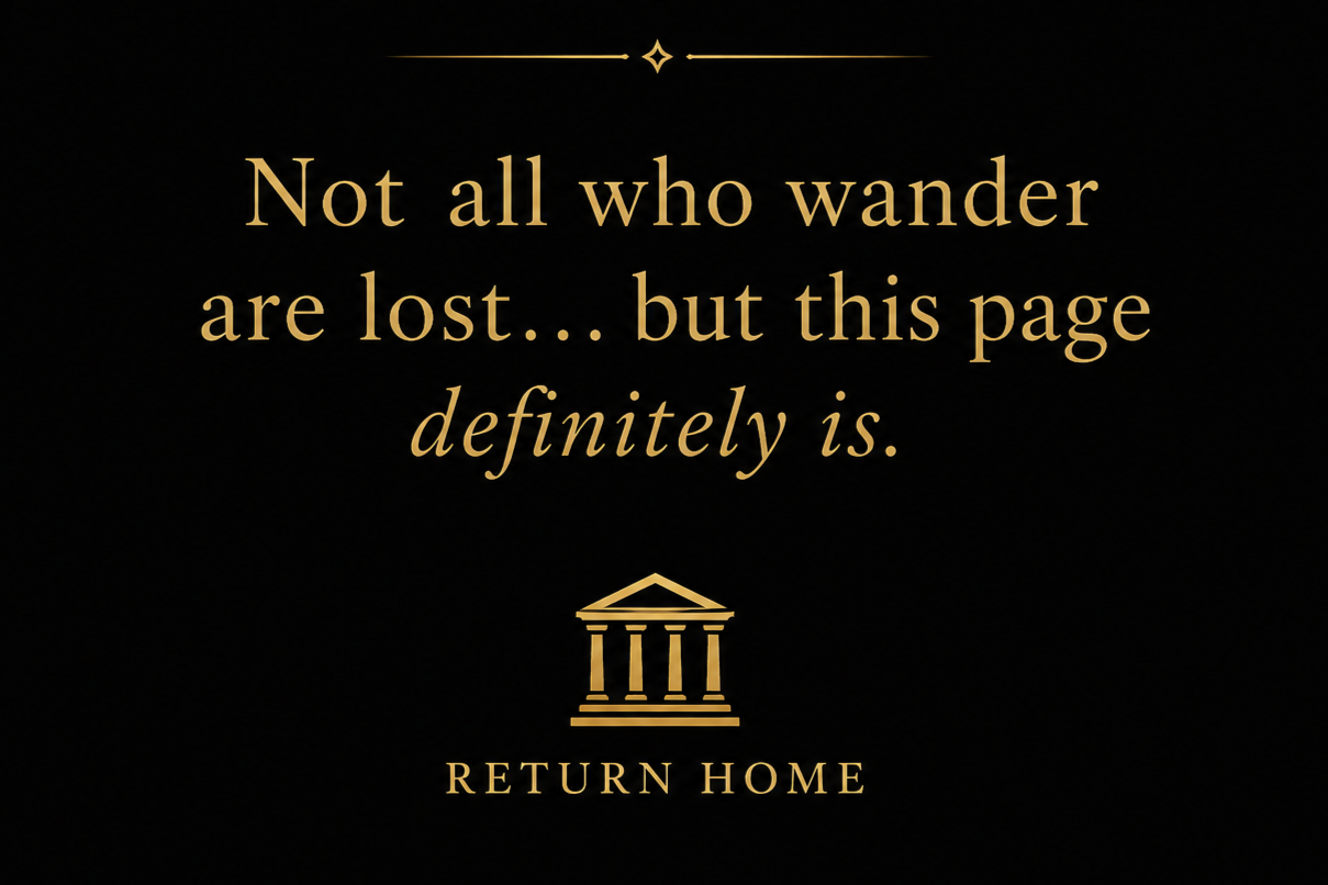 A black background with gold text that reads, 'Not all who wander are lost... but this page definitely is,' above a gold line, a gold icon of a classical building, and the words 'RETURN HOME'