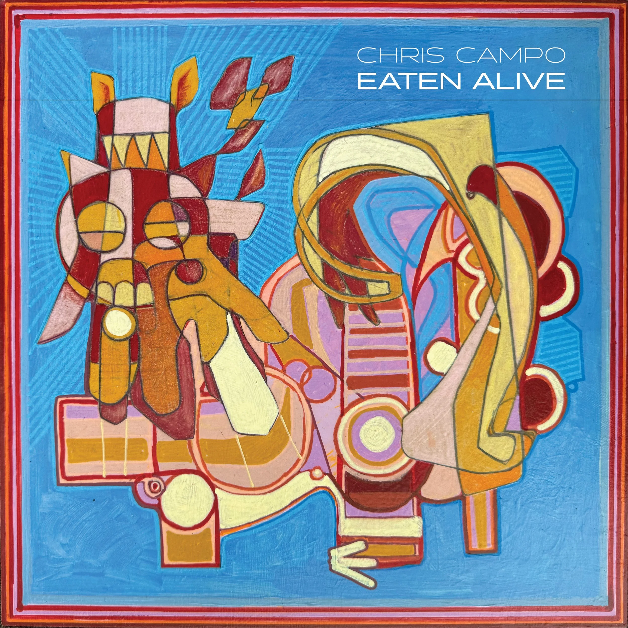A colorful abstract painting featuring geometric shapes and swirling lines in shades of red, yellow, orange, pink, purple, and blue, with the text "Chris Campo Eaten Alive" in the upper right corner.